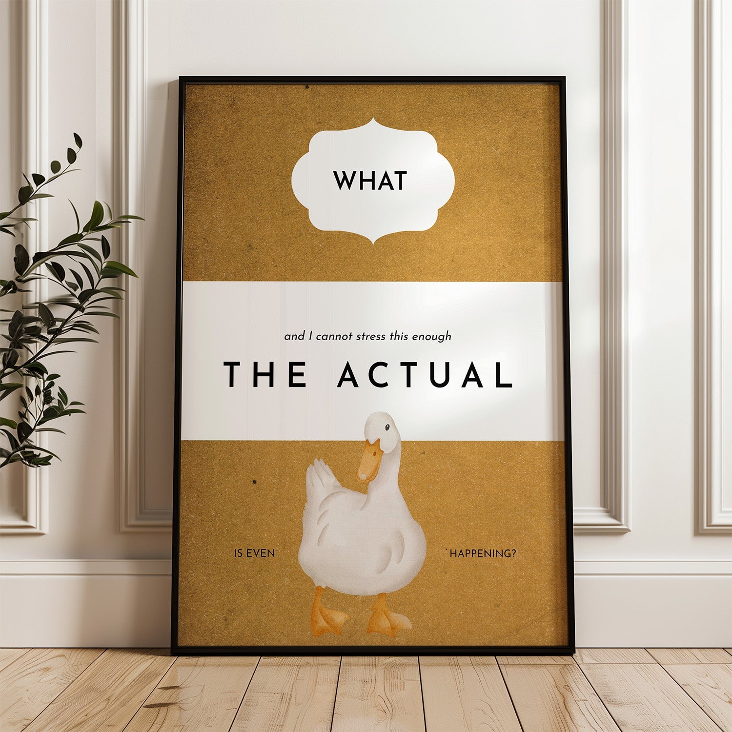 Funny duck artwork with 'What, the actual duck is even happening here' text, quirky wall decor